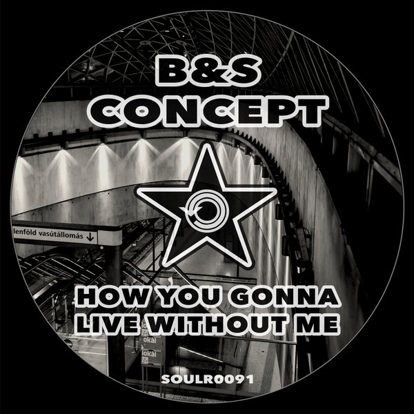 B&S Concept - How You Gonna Live Without Me [SOULR0091]